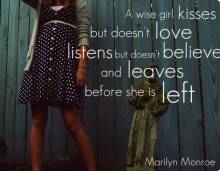 A wise girl kisses but doesn't love listens but doesn't believe and leaves before she is left - Marilyn Monroe.jpg